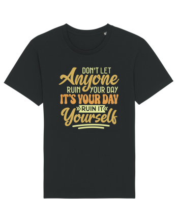 Don't Let Anyone Ruin Your Day Black