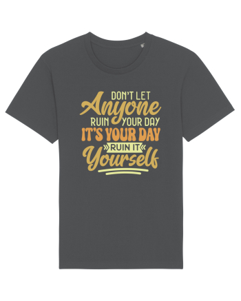 Don't Let Anyone Ruin Your Day Anthracite