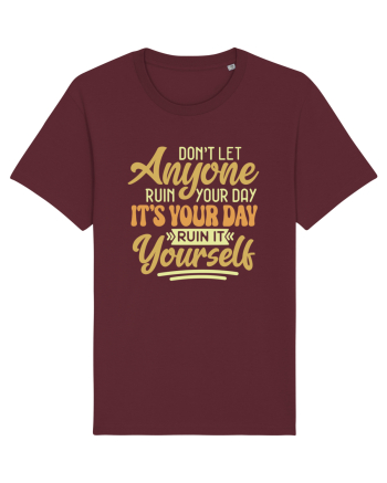 Don't Let Anyone Ruin Your Day Burgundy