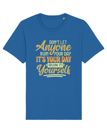Don't Let Anyone Ruin Your Day Royal Blue