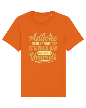 Don't Let Anyone Ruin Your Day Bright Orange