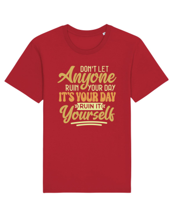 Don't Let Anyone Ruin Your Day Red