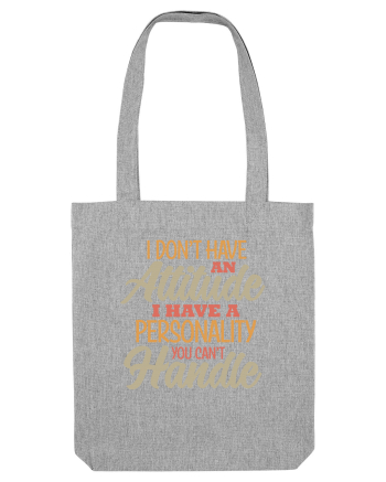 I Don'tHave An Attitude Heather Grey