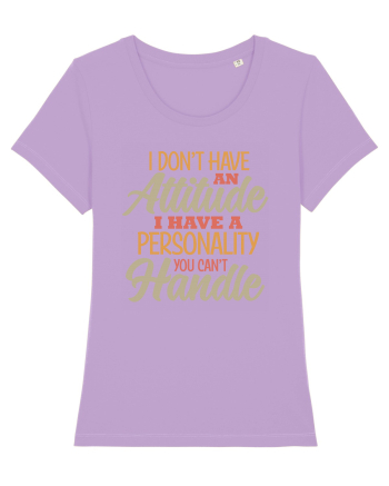 I Don'tHave An Attitude Lavender Dawn