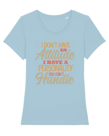 I Don'tHave An Attitude Sky Blue