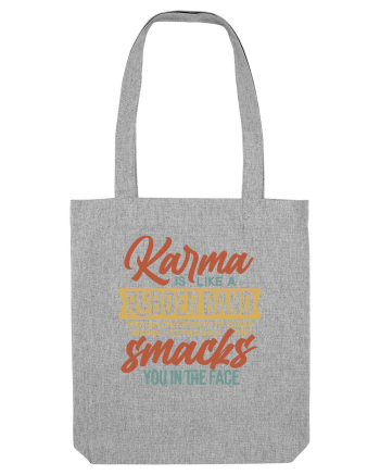 Karma Is Like A Rubber Band Heather Grey