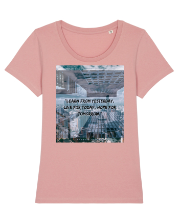 Learn From Yesterday Live For Today Hope For Tomorrow Canyon Pink