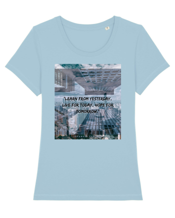 Learn From Yesterday Live For Today Hope For Tomorrow Sky Blue