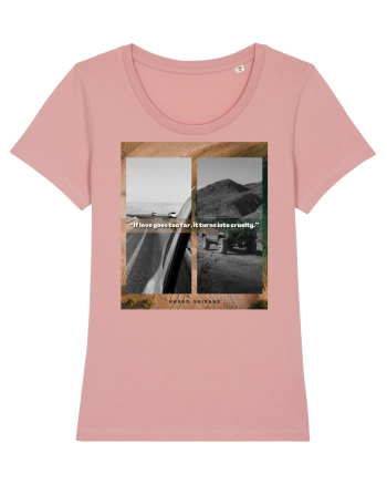 If Love Goes Too Far It Turns Into Cruelty Canyon Pink