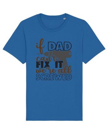 If dad can't fix it we're all screwed Royal Blue