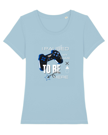 I Paused The Game To Be Here Sky Blue