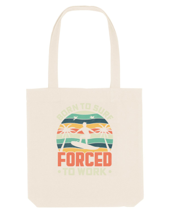 BORN TO SURF FORCED TO WORK Natural