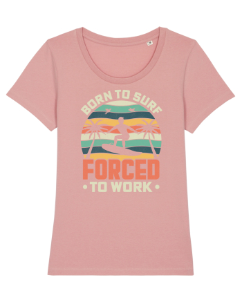 BORN TO SURF FORCED TO WORK Canyon Pink