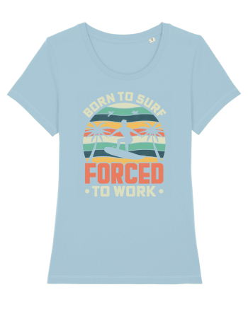 BORN TO SURF FORCED TO WORK Sky Blue