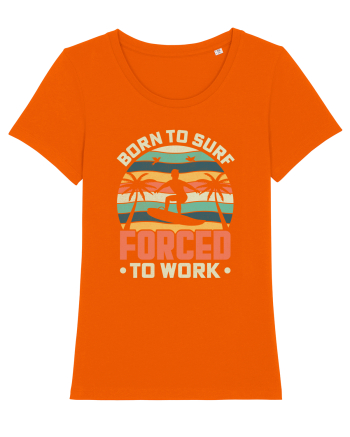 BORN TO SURF FORCED TO WORK Bright Orange