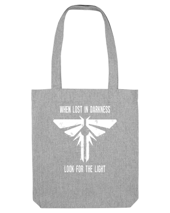 When Lost In Darkness Look For The Light TLOU Heather Grey