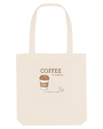 Coffee is always a good idea Natural