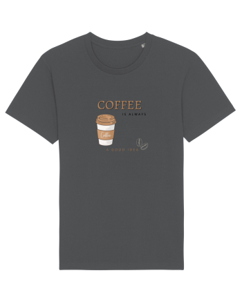 Coffee is always a good idea Anthracite