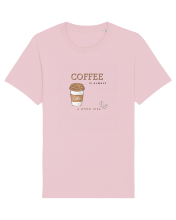 Coffee is always a good idea Cotton Pink
