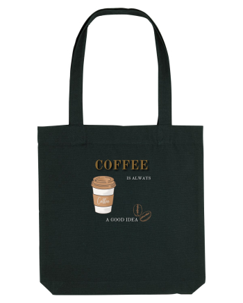 Coffee is always a good idea Black