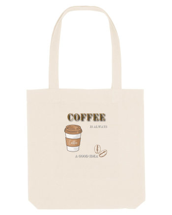 Coffee is always a good idea Natural