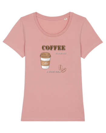 Coffee is always a good idea Canyon Pink