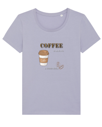 Coffee is always a good idea Lavender