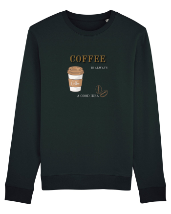 Coffee is always a good idea Black