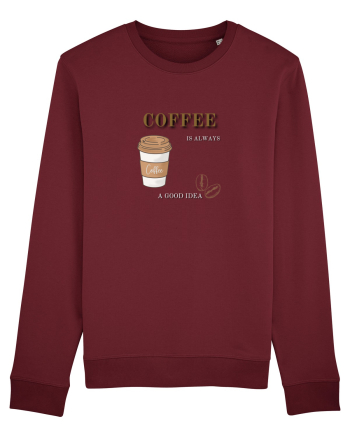 Coffee is always a good idea Burgundy
