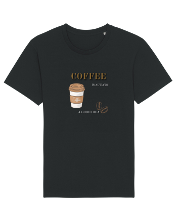 Coffee is always a good idea Black