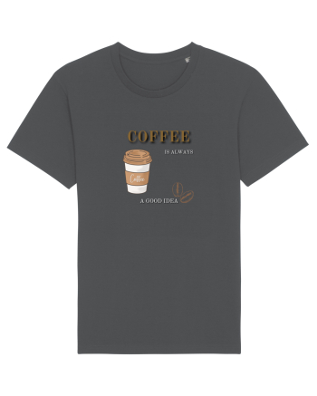 Coffee is always a good idea Anthracite
