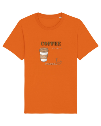 Coffee is always a good idea Bright Orange