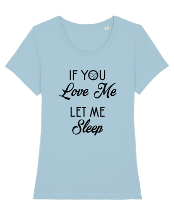 If you love me let me sleep Sky Blue