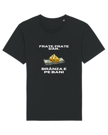 Frate frate, dar branza e pe bani Black