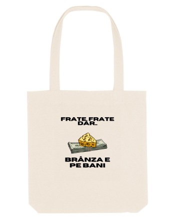 Frate frate, dar branza e pe bani Natural
