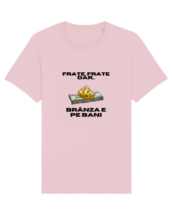 Frate frate, dar branza e pe bani Cotton Pink
