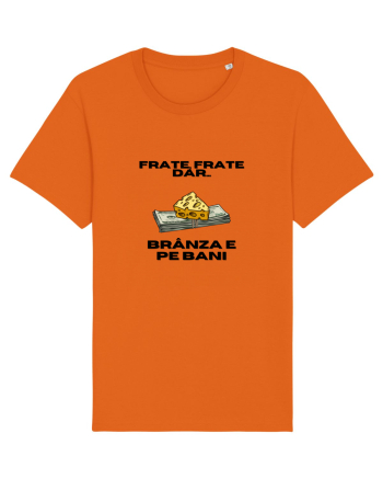 Frate frate, dar branza e pe bani Bright Orange