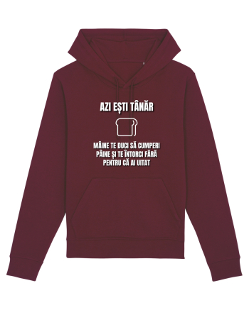 Azi esti tanar maine te duci sa cumperi paine si te intorci fara  Burgundy