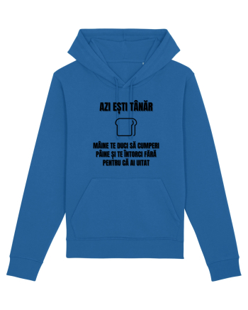 Azi esti tanar maine te duci sa cumperi paine si te intorci fara  Royal Blue