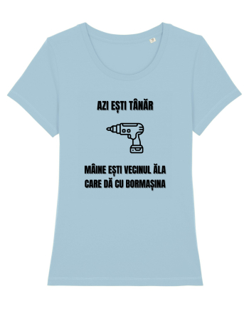 Azi esti tanar maine esti vecinul ala care da cu bormasina Sky Blue
