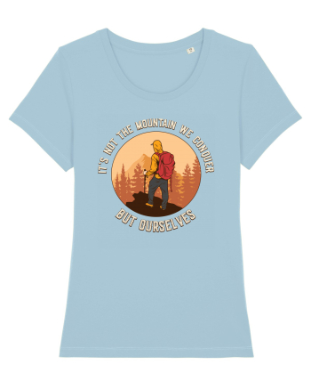 pentru montaniarzi - It's not the mountain we conquer Sky Blue