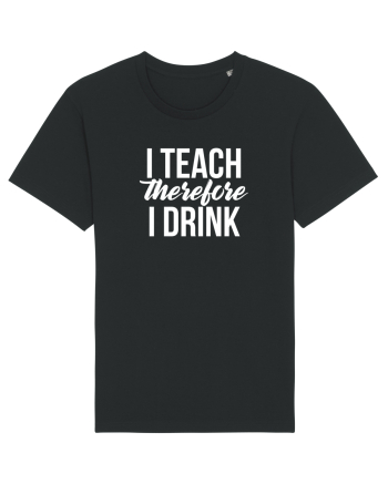 I teach therefore i drink Black