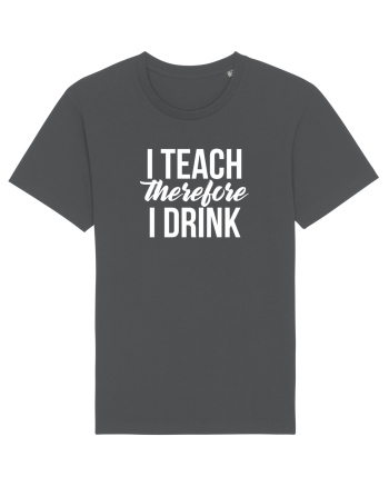 I teach therefore i drink Anthracite