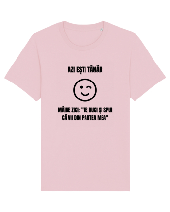 Azi esti tanar maine zici te duci si spui ca vii din partea mea Cotton Pink