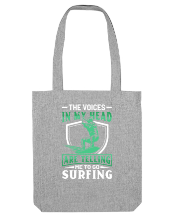 The voices in my head are telling me to go surfing Heather Grey