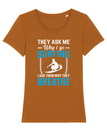 They Ask Me Why I Go Surfing I Ask Them Why They Breathe Roasted Orange