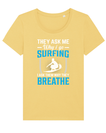 They Ask Me Why I Go Surfing I Ask Them Why They Breathe Jojoba