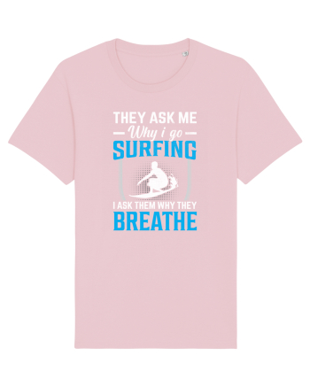 They Ask Me Why I Go Surfing I Ask Them Why They Breathe Cotton Pink