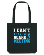 I Can't I Have a Board Meeting Sacoșă textilă