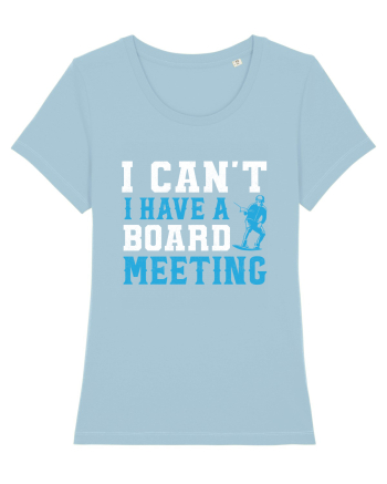 I Can't I Have a Board Meeting Sky Blue